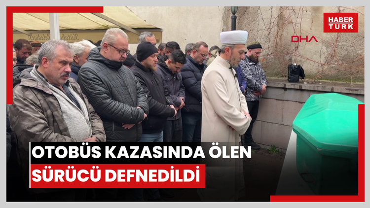 Otobüs kazasında hayatını kaybeden sürücü toprağa verildi