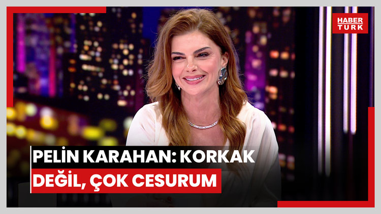 Pelin Karahan: Korkak değil, çok cesurum