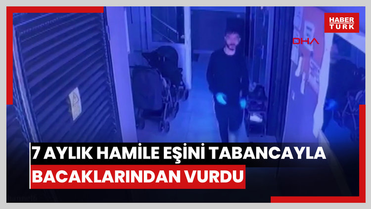 7 aylık hamile eşini tabancayla bacaklarından vurdu