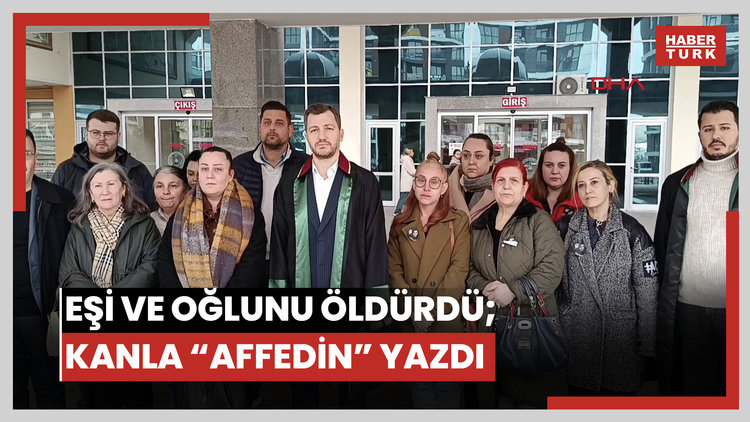 Eşi ve oğlunu öldürüp intihara kalkışan sanık, kanla, 'Beni affedin' yazmış