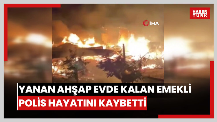 Yanan ahşap evde alevlerin arasında kalan emekli polis 1 hafta süren yaşam mücadelesini kaybetti