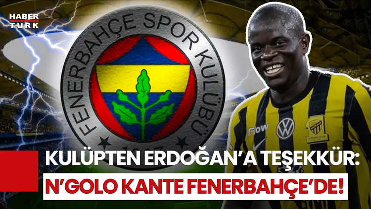 Fenerbahçe, Kante'ye Kavuşuyor! Cumhurbaşkanı Erdoğan'a Özel Teşekkür