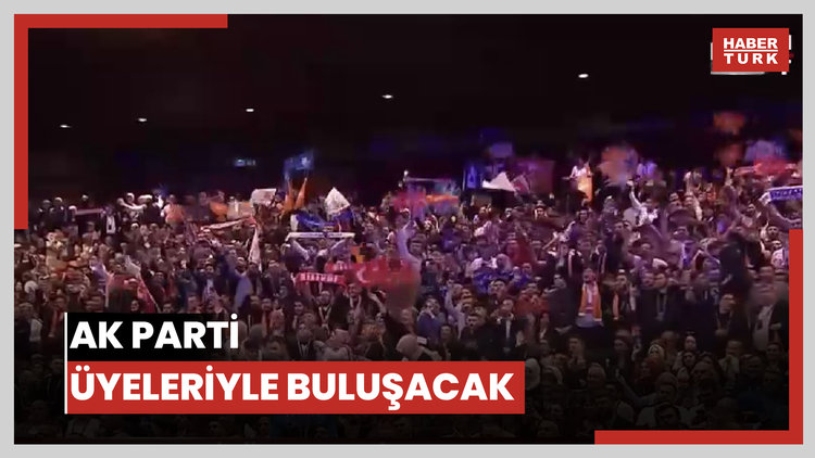 AK Parti üyeleriyle buluşacak