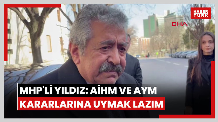 MHP'li Yıldız: AİHM ve AYM kararlarına uymak lazım