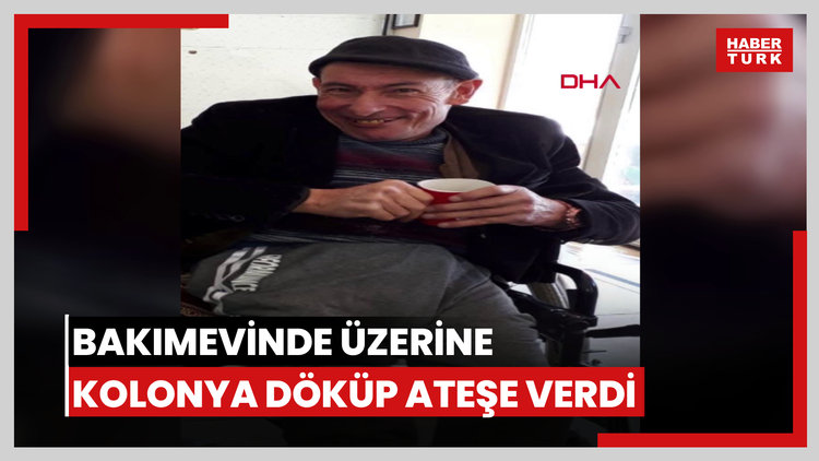 Bakımevinde üzerine kolonya döküp ateşe verdi; yeğeni görevlilerden şikayetçi oldu