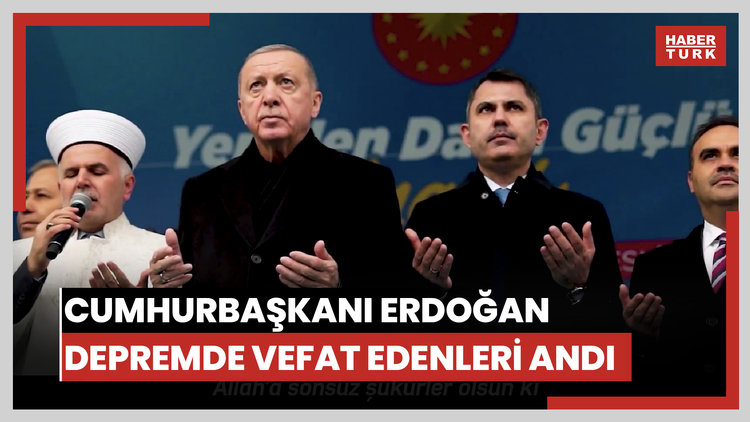 Cumhurbaşkanı Erdoğan 6 Şubat depremlerinde hayatını kaybedenleri andı