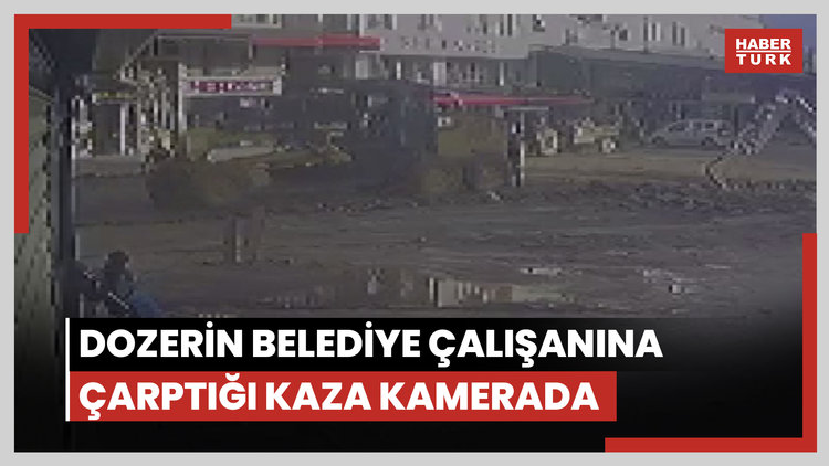 Dozerin belediye çalışanına çarptığı kaza kamerada