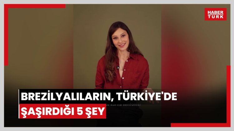 Brezilyalıların, Türkiye'de şaşırdığı 5 şey
