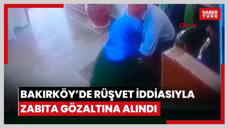 Bakırköy'de otel sahibinden rüşvet aldığı iddia edilen zabıta gözaltına alındı / Görüntü eklendi