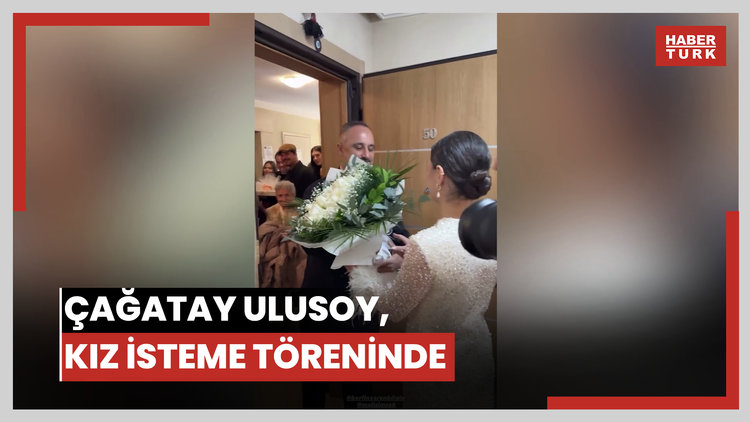 Çağatay Ulusoy, kız isteme töreninde