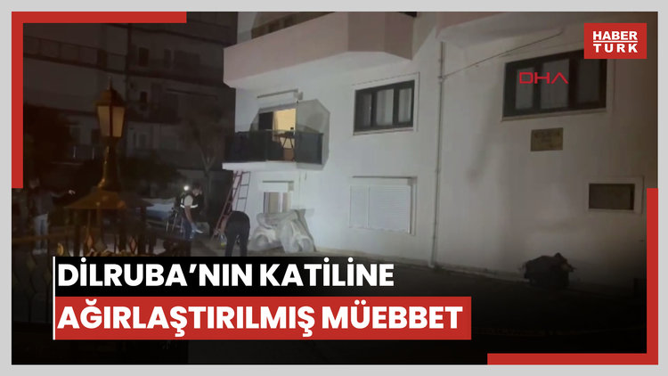 Dilruba'yı öldürüp, 'Yaşaması için ambulans çağırdım' diyen sevgiliye indirimsiz ağırlaştırılmış müebbet hapis