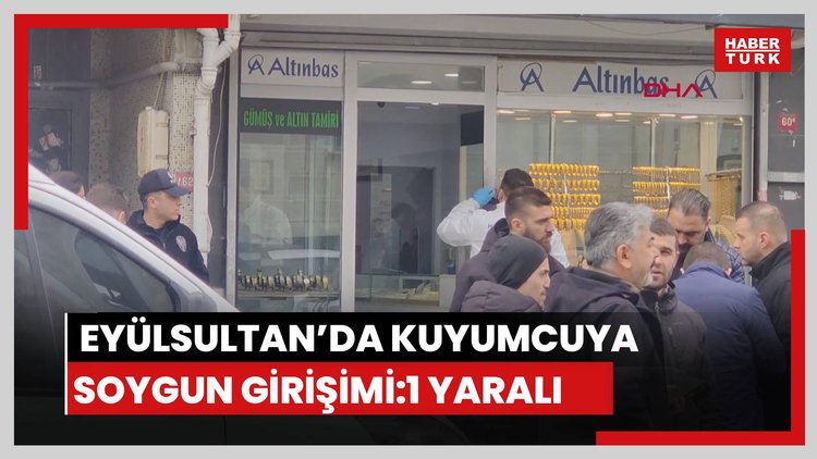 Eyülsultan'da kuyumcuya soygun girişimi:1 yaralı