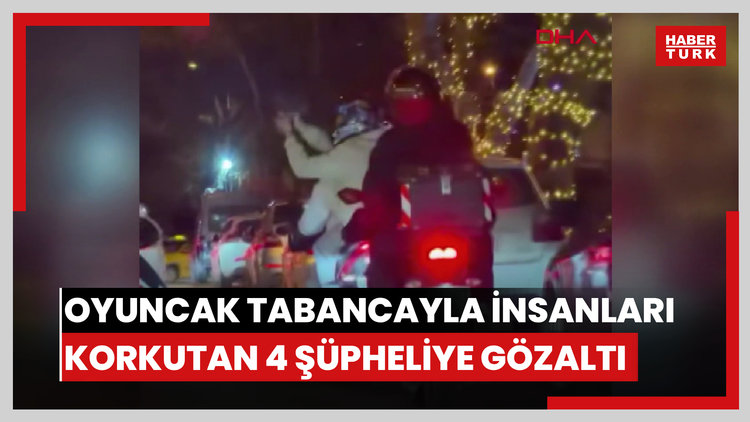 Ankara'da oyuncak tabancayla insanları korkutan 4 şüpheliye gözaltı