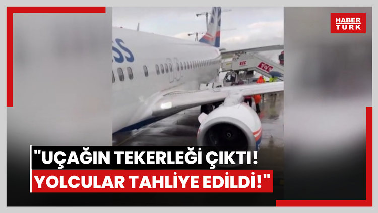 "Uçağın tekerleği çıktı! Yolcular tahliye edildi!"