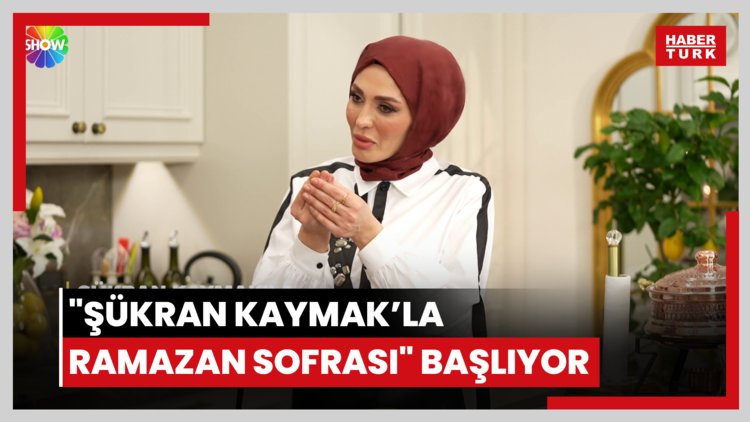 "Şükran Kaymak'la Ramazan Sofrası" başlıyor