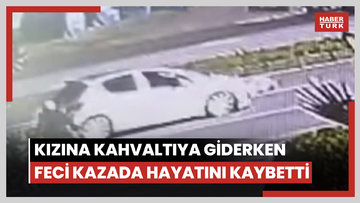 Kızına kahvaltıya giderken feci kazada hayatını kaybetti
