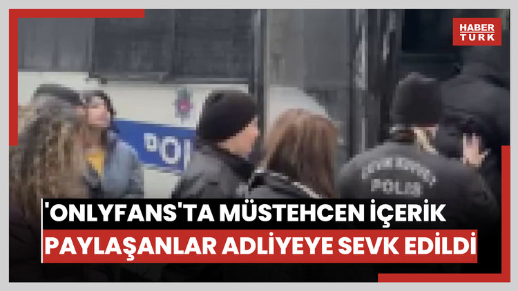 'OnlyFans'ta müstehcen içerik paylaşan şüpheliler adliyeye sevk edildi