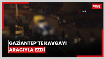 Gaziantep'te kan donduran görüntüler: Kavga edenleri aracıyla böyle ezdi