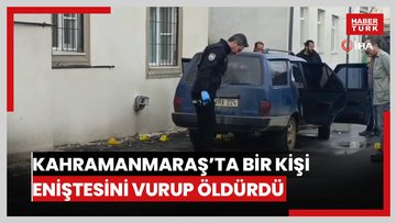 Kahramanmaraş'ta kayınbirader dehşeti: Eniştesini otomobile binerken vurarak öldürdü