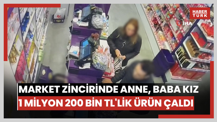 Kozmetik market zincirine dadanan anne, baba ve kız 3 ayda 1 milyon 200 bin TL'lik ürün çaldı