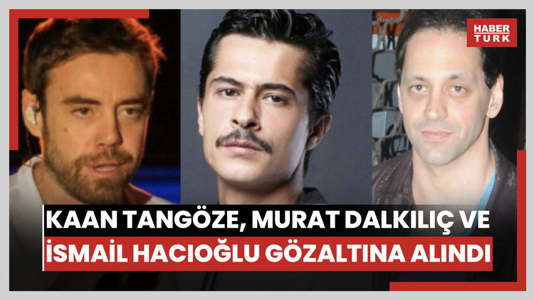 Kaan Tangöze, Murat Dalkılıç ve İsmail Hacıoğlu gözaltına alındı