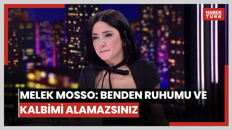 Melek Mosso: Benden ruhumu ve kalbimi alamazsınız