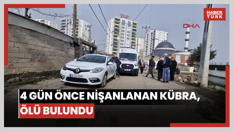 4 gün önce nişanlanan Kübra, başından vurulmuş halde ölü bulundu