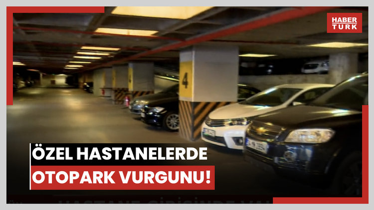 Özel hastanelerde otopark vurgunu!