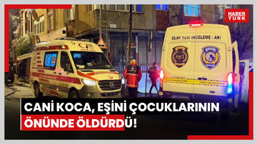 Arnavutköy'de cani koca, eşini çocuklarının önünde öldürdü