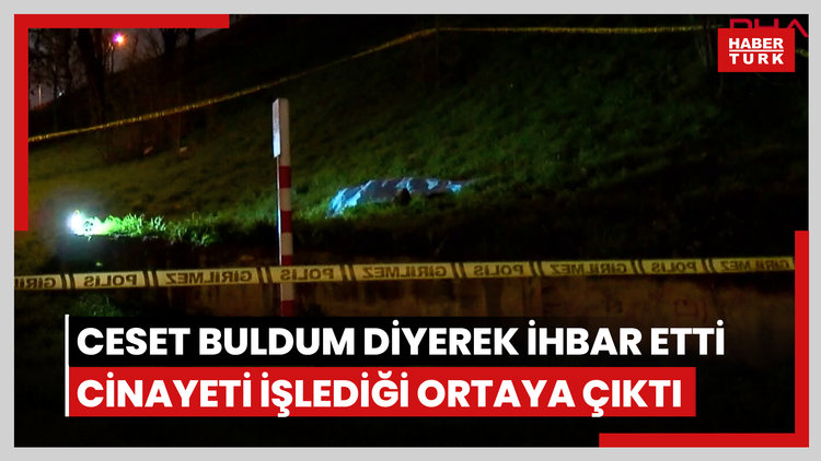 Bayrampaşa'da ceset buldum diyerek ihbar etti; cinayeti işlediği ortaya çıktı