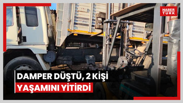 Damper düştü, 2 kişi yaşamını yitirdi