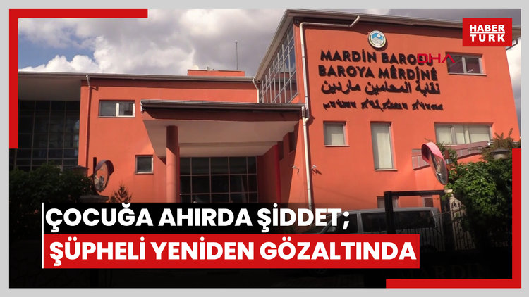 Mardin'de çocuğa ahırda şiddet kamerada; şüpheli yeniden gözaltında