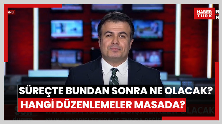 Süreçte bundan sonra ne olacak? Hangi düzenlemeler masada?