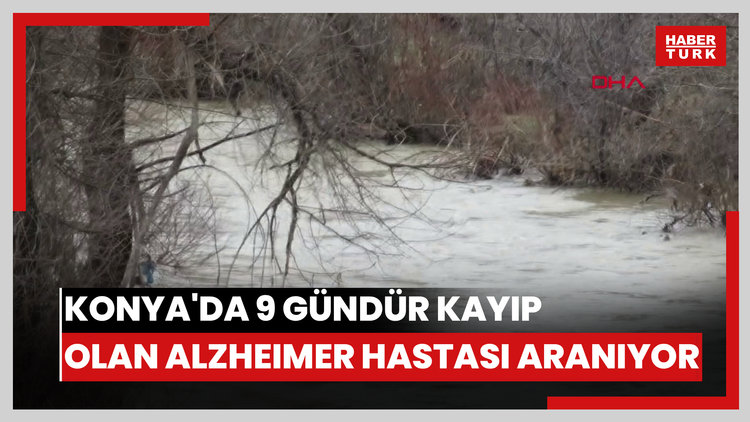 Konya'da 9 gündür kayıp olan Alzheimer hastası aranıyor