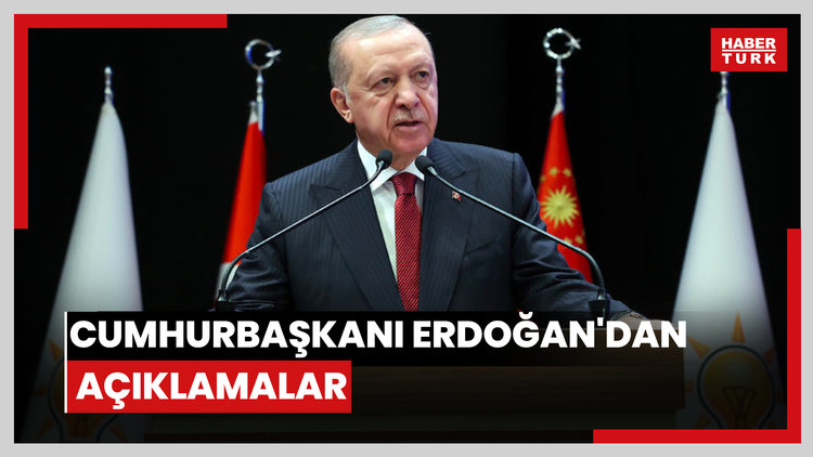 Cumhurbaşkanı Erdoğan'dan açıklamalar