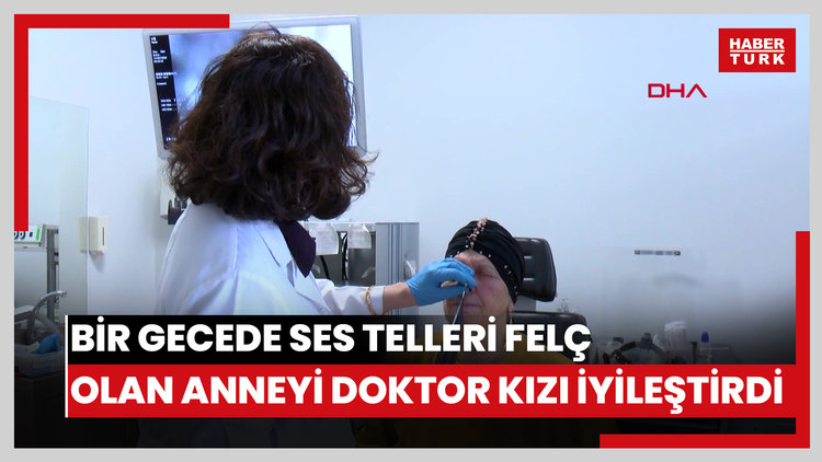 Bir gecede ses telleri felç olan anneyi doktor kızı iyileştirdi