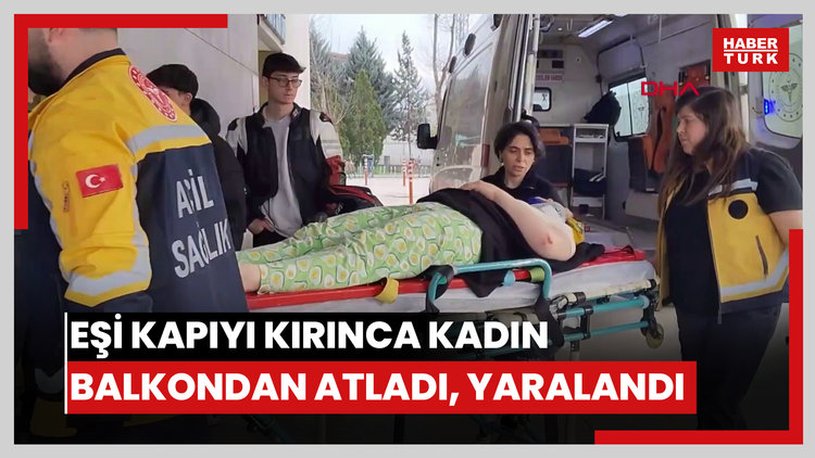 Eşi kapıyı kırıp eve girince, ikinci kat balkonundan atlayan kadın yaralandı