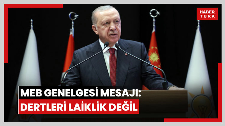 Cumhurbaşkanı Erdoğan'dan MEB genelgesi mesajı: Dertleri laiklik değil