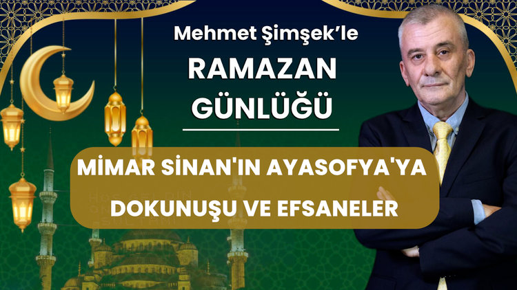 Mimar Sinan'ın Ayasofya'ya dokunuşu ve efsaneler