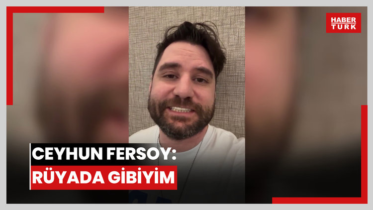 Ceyhun Fersoy: Rüyada gibiyim