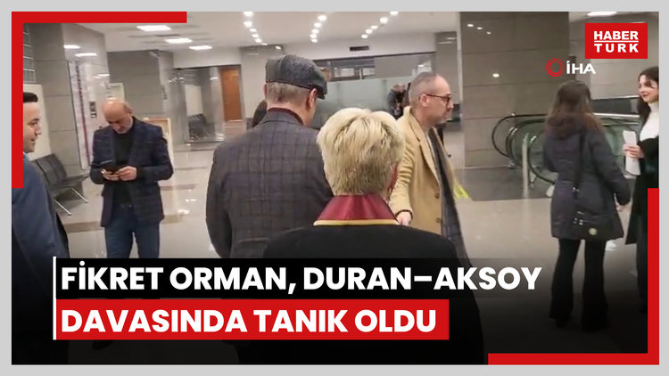 Güzide Duran ile Adnan Aksoy'un boşanma davasında Fikret Orman tanık olarak dinlendi