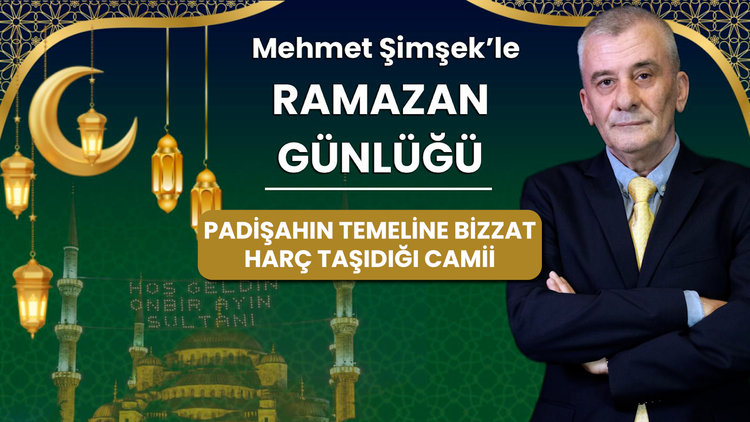 Padişahın temeline bizzat harç taşıdığı camii