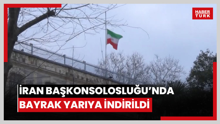 İran Başkonsolosluğu'nda bayrak yarıya indirildi