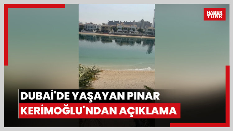 Dubai'de yaşayan Pınar Kerimoğlu'ndan açıklama