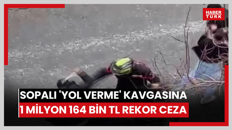 Ataşehir'deki sopalı 'yol verme' kavgasına 1 milyon 164 bin TL rekor ceza