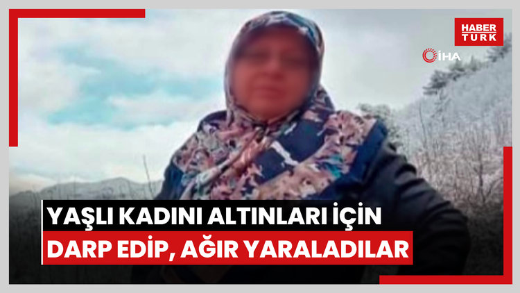 Yaşlı kadını altınları için darp edip, ağır yaraladılar