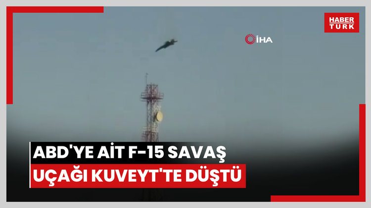 ABD'ye ait F-15 savaş uçağı Kuveyt'te düştü