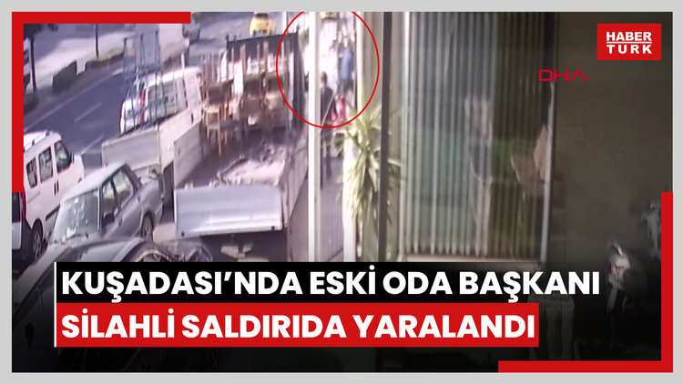 Kuşadası'nda eski oda başkanı silahlı saldırıda yaralandı