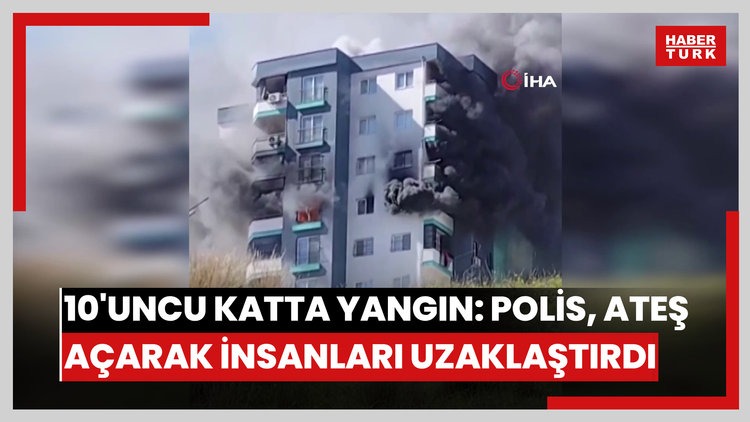 10'uncu katta yangın: Polis, havaya ateş açarak vatandaşları uzaklaştırdı