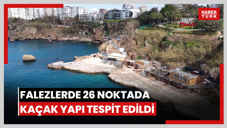 Falezlerde 26 noktada kaçak yapı tespit edildi